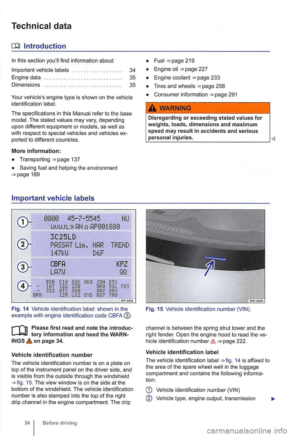 VOLKSWAGEN GOLF 2009  Owners Manual Introduction 
137 
Saving  fuel and helping  the environment 
WVlJ J L9 
3C25LD 
Lirn 
147kW D6F 
352 BTC 
F ig . 14 Vehicle  identification shown  in  the 
example wit h  engine  identificalion  code