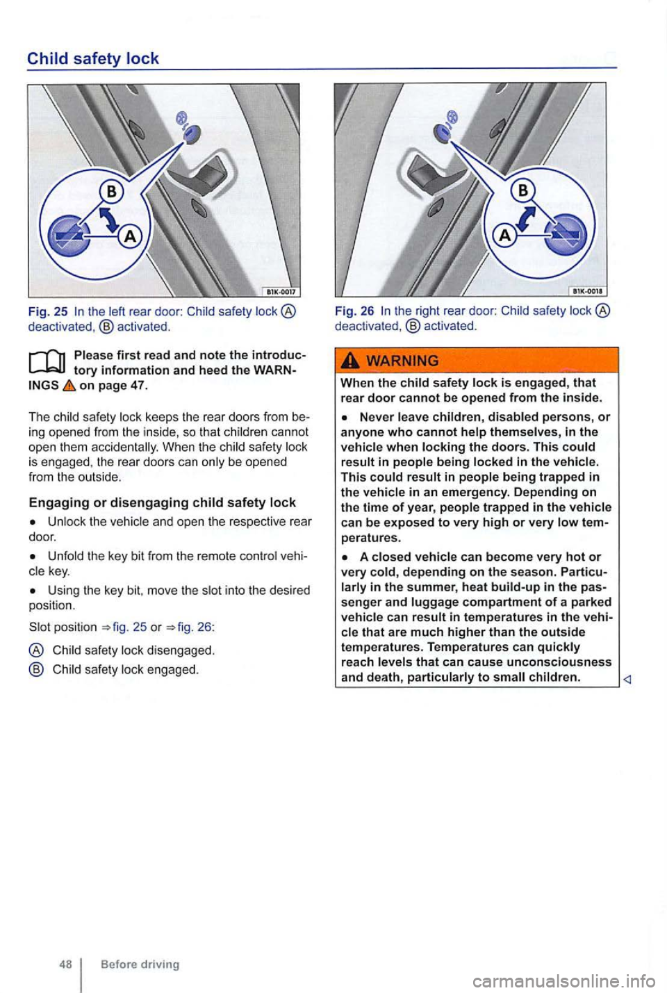 VOLKSWAGEN GOLF 2009 Owners Manual Fig. 25 the left rear door: deact ivated , @ activated .
tory information and heed the on page 47.
T he
ing opened from the inside, so that children cannot
open them acc iden tally . When the VOLKSWAGEN GOLF 2009 Owners Manual Fig. 25 the left rear door: deact ivated , @ activated .
tory information and heed the on page 47.
T he
ing opened from the inside, so that children cannot
open them acc iden tally . When the
