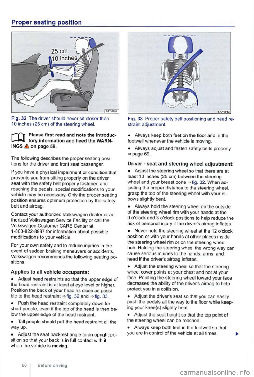 VOLKSWAGEN GOLF 2009  Owners Manual first rea d and note the introduc­tory information and hee d the WARN­on page 58. 
The  following  describes  the proper  seating  posi­
tions  for the  driver  and front  seat passenger . 
special