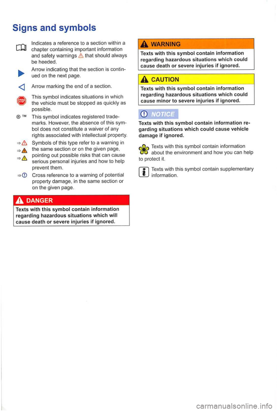 VOLKSWAGEN GOLF 2009  Owners Manual that should  always 
b e  heeded. 
A rrow  indicating  that the section  is contin­
ued  on the  next  page . 
Arrow  marki
ng the  end of a  sec tio n . 
This  symb ol ind icates  situa tions  in  w