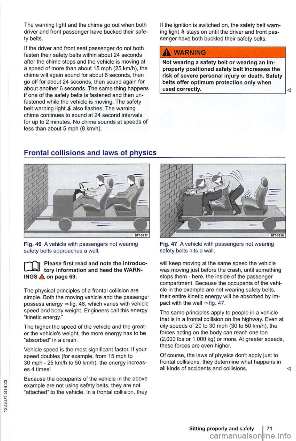 VOLKSWAGEN GOLF 2009 Owners Manual and the chime go out when both
driver and f ront passenger have bucked their ty
again sound for about 6 seconds, then go off for abo ut 24 seconds, then sound aga in for about anolher 6 seco VOLKSWAGEN GOLF 2009 Owners Manual and the chime go out when both
driver and f ront passenger have bucked their ty
again sound for about 6 seconds, then go off for abo ut 24 seconds, then sound aga in for about anolher 6 seco