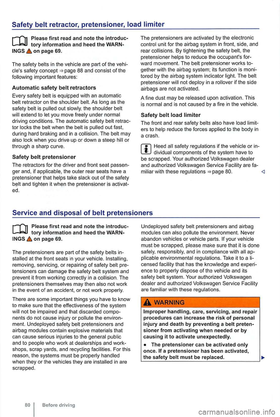 VOLKSWAGEN GOLF 2009 Owners Manual on page 69.
The
saf ety in th e vehicle are part of the vehisafety concept 88 and consist of the important features:
Automatic safety
retractor on the shoulder As as the
safety is the sh VOLKSWAGEN GOLF 2009 Owners Manual on page 69.
The
saf ety in th e vehicle are part of the vehisafety concept 88 and consist of the important features:
Automatic safety
retractor on the shoulder As as the
safety is the sh