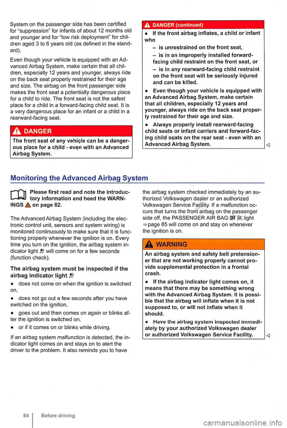 VOLKSWAGEN GOLF 2009  Owners Manual for infants of about 12 months  old 
and  younger  and for risk deployment"  for 
dren, especially 12 years  and younger , always  ride 
on  the  back  seat proper ly  restrained  for th ei r age 
and