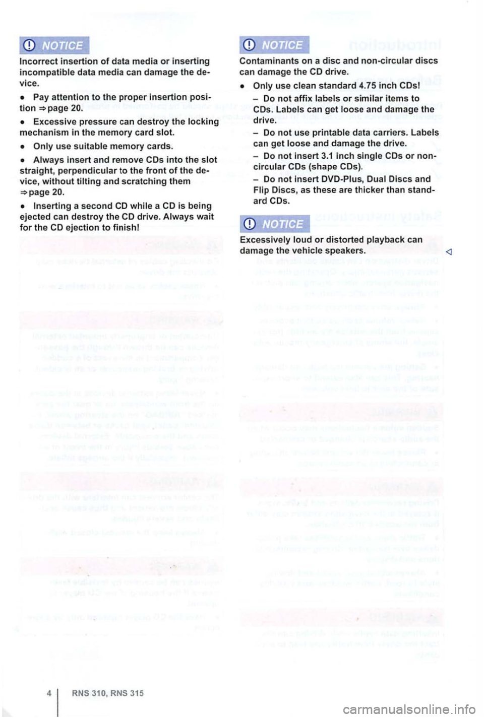 VOLKSWAGEN GOLF 2009 Owners Manual insertion of data m edia or inserting incompatible data media can damage the de
v ice .
the memory card slot.
Always and remove into the
a second while a drive. Always wait for the ejection VOLKSWAGEN GOLF 2009 Owners Manual insertion of data m edia or inserting incompatible data media can damage the de
v ice .
the memory card slot.
Always and remove into the
a second while a drive. Always wait for the ejection