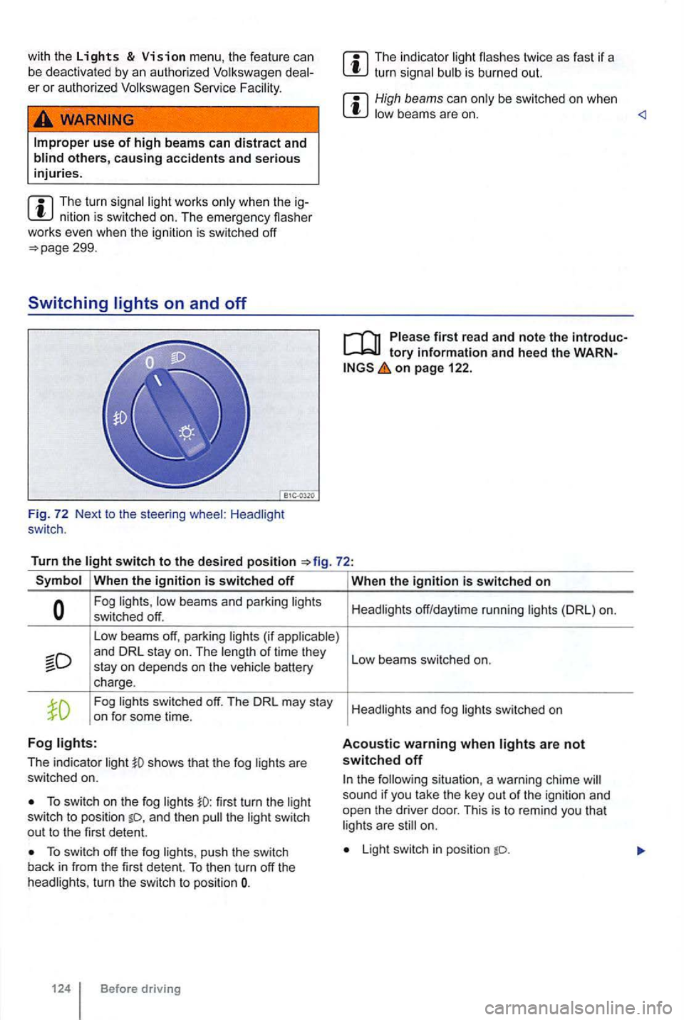 VOLKSWAGEN GOLF 2009  Owners Manual with the Lights & Vision menu,  the feature  can 
be  deactivated  by an  authorized  Volkswagen  deal­
er  or authorized  Volkswagen  Service Facility. 
use of high beams  can distract and blind oth