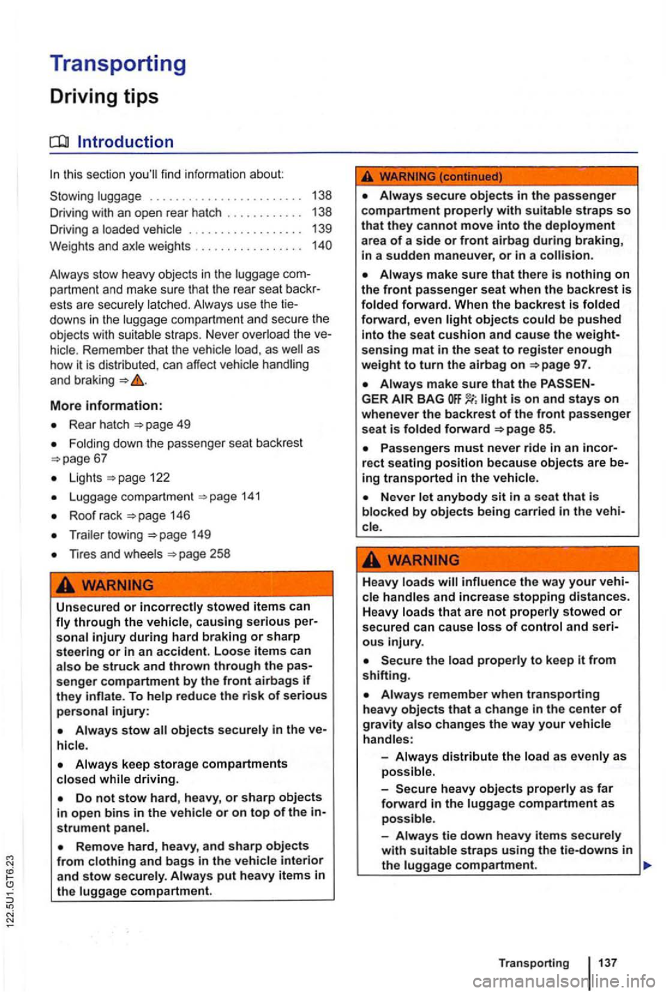 VOLKSWAGEN GOLF 2009  Owners Manual Transporting 
Driving tips 
this sectio n 
Always  stow  heavy  objects in the luggage partment  and make  sure tha t the rear  seat ests  are securely  latched. Always  use the downs  in  the  luggag