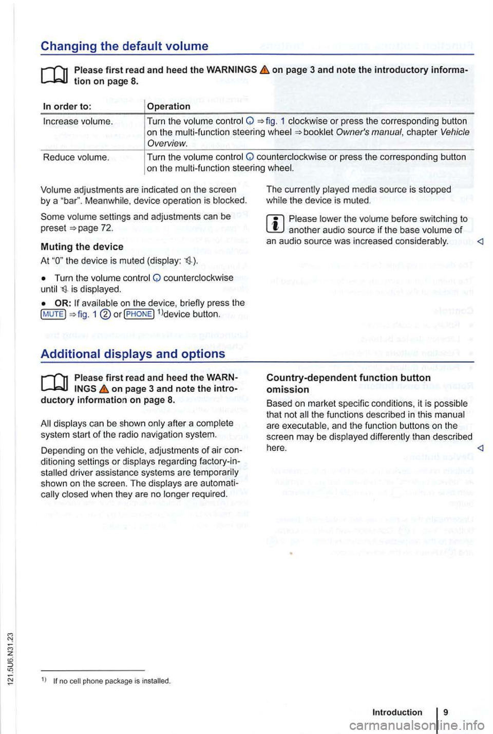 VOLKSWAGEN GOLF 2009  Owners Manual Changing the default volume 
on page 3 and note the introductory informa­
adjustments are indica te d on th e screen by a Meanwhile , d evice  operatio n is  blocked. 
the  device  is mu ted  (displa