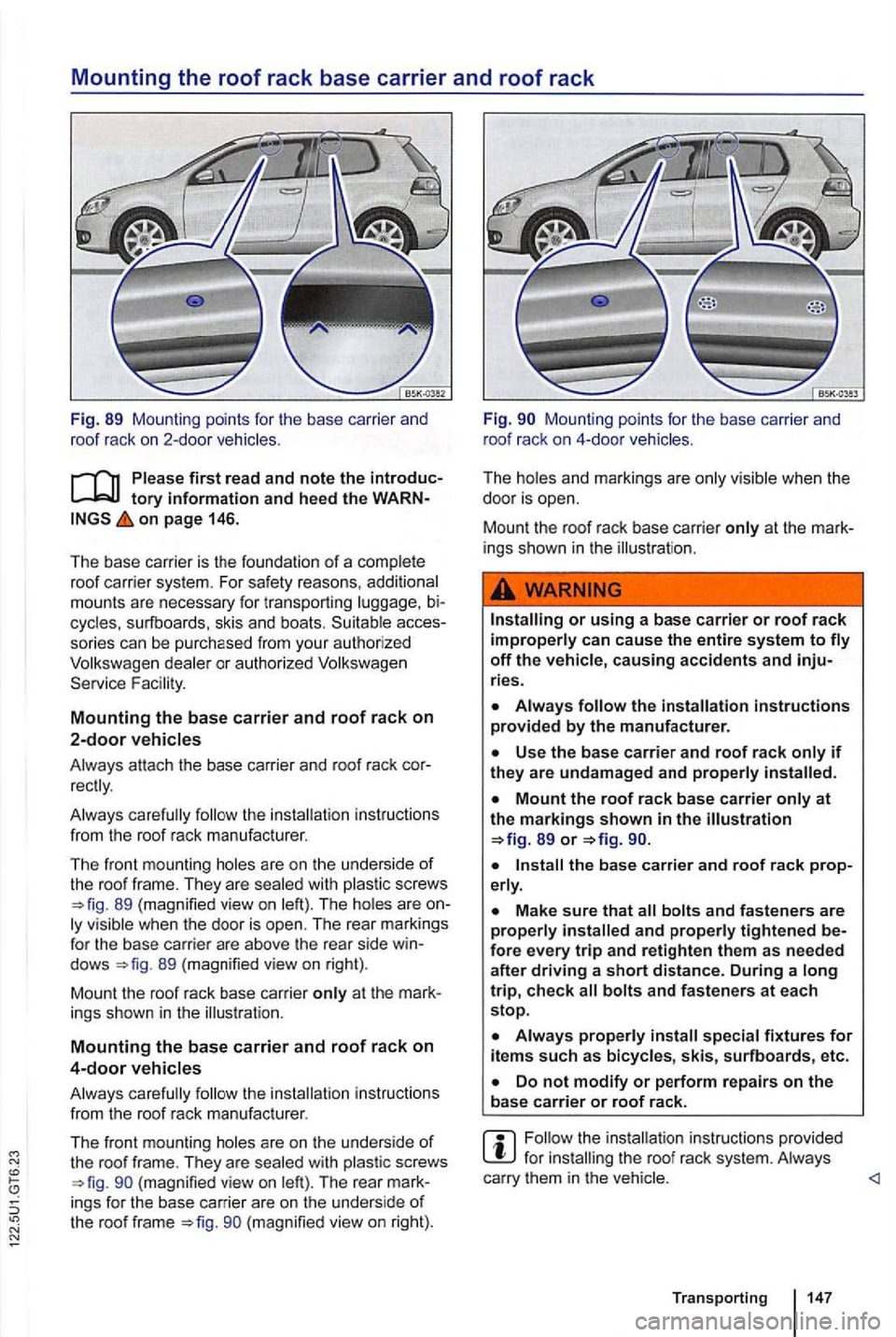 VOLKSWAGEN GOLF 2009  Owners Manual Mounting the roof rack base carrier  an d roof rack 
Fig . 89  Mounting  points for  the  base  carrier  and 
r oof  rack on 2-door  vehicles . 
on  page  146. 
Th e base  carrier  is th e  foundation