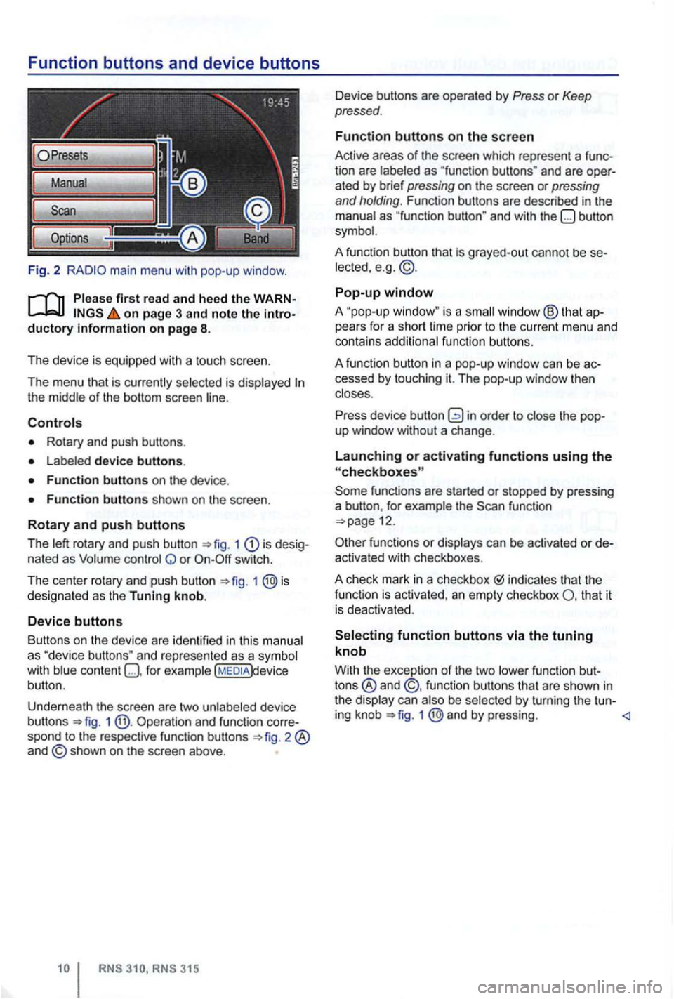 VOLKSWAGEN GOLF 2009 Owners Manual Function buttons and device buttons
Fig. 2
on page 3 and note the
Rotary and push buttons .
device buttons.
1 is nated as Q or switch.
T he cen t
er rotary and push button 1 designated a VOLKSWAGEN GOLF 2009 Owners Manual Function buttons and device buttons
Fig. 2
on page 3 and note the
Rotary and push buttons .
device buttons.
1 is nated as Q or switch.
T he cen t
er rotary and push button 1 designated a