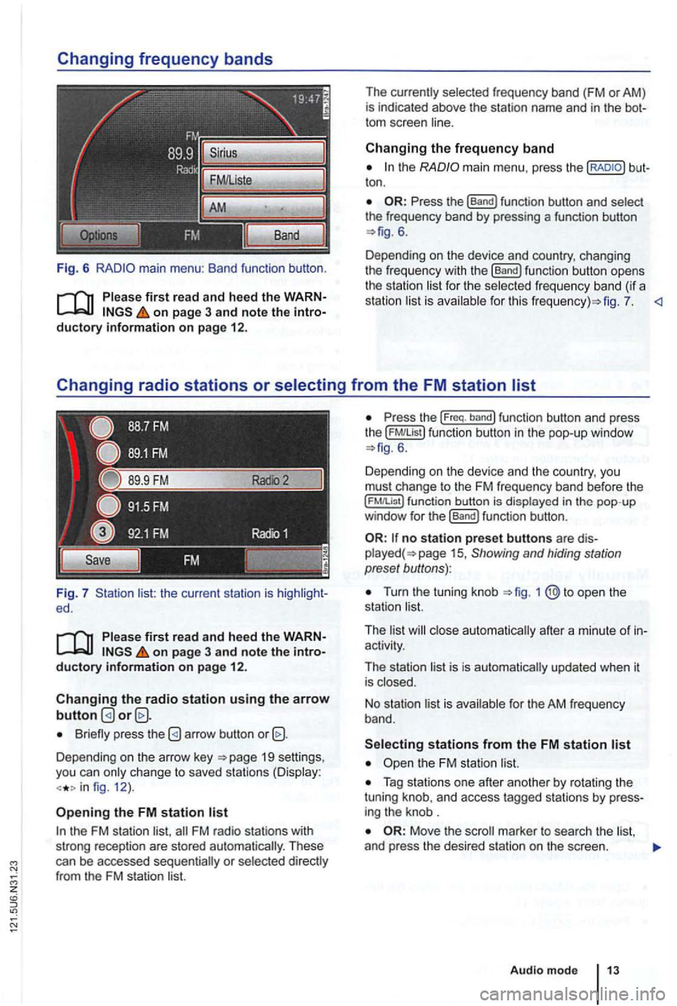 VOLKSWAGEN GOLF 2009  Owners Manual Fig. 6 
Please first re ad and heed the WARN­on p age 3 and note the intro­ductory information o n  p age 12. 
Fig. 7 list:  the current  station  is ed. 
Please first read and hee d the WARN­on  p