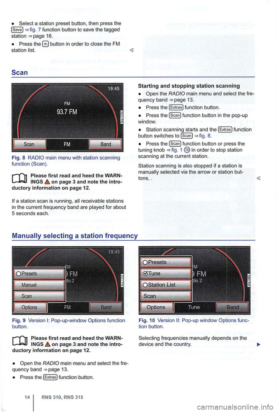 VOLKSWAGEN GOLF 2009  Owners Manual 7 function  button to save  the tagged 
station 16 . 
Press button  in order  to close  the FM 
station  list. <l 
Scan 
Fig. 8 main  menu  with station  scanning 
function 
Pleas e first read and hee