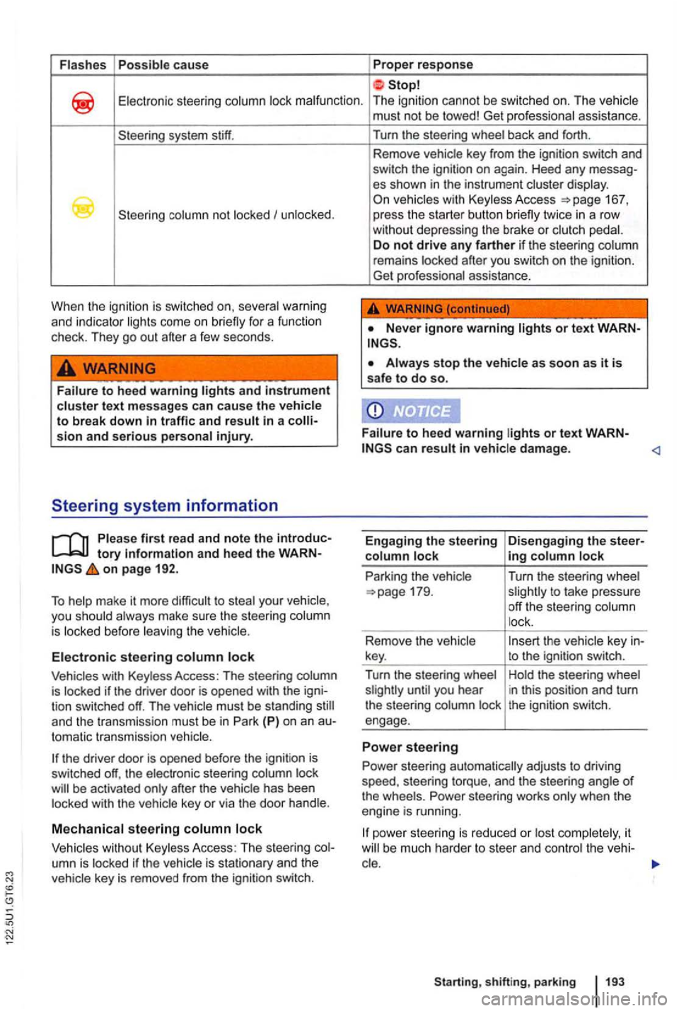VOLKSWAGEN GOLF 2009 Owners Manual Flashes Possible ca use Proper response
Electronic steering column lock malfunction . The ignition cannot be switched on. The vehicle
system stiff.
column not locked I unlocked .
When th VOLKSWAGEN GOLF 2009 Owners Manual Flashes Possible ca use Proper response
Electronic steering column lock malfunction . The ignition cannot be switched on. The vehicle
system stiff.
column not locked I unlocked .
When th