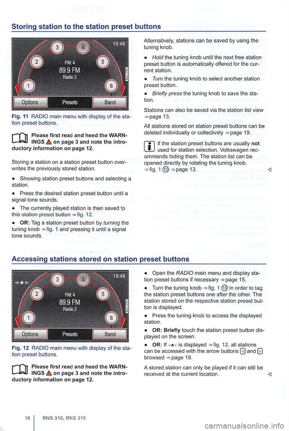 VOLKSWAGEN GOLF 2009  Owners Manual Fig. 11 main  menu  with of the sta ­
tion  preset  button s. 
on page  3 and note  the intro­ductory information on pag e 12. 
Storin g a sta ti o n  on  a station  preset  button over­
w rit es  