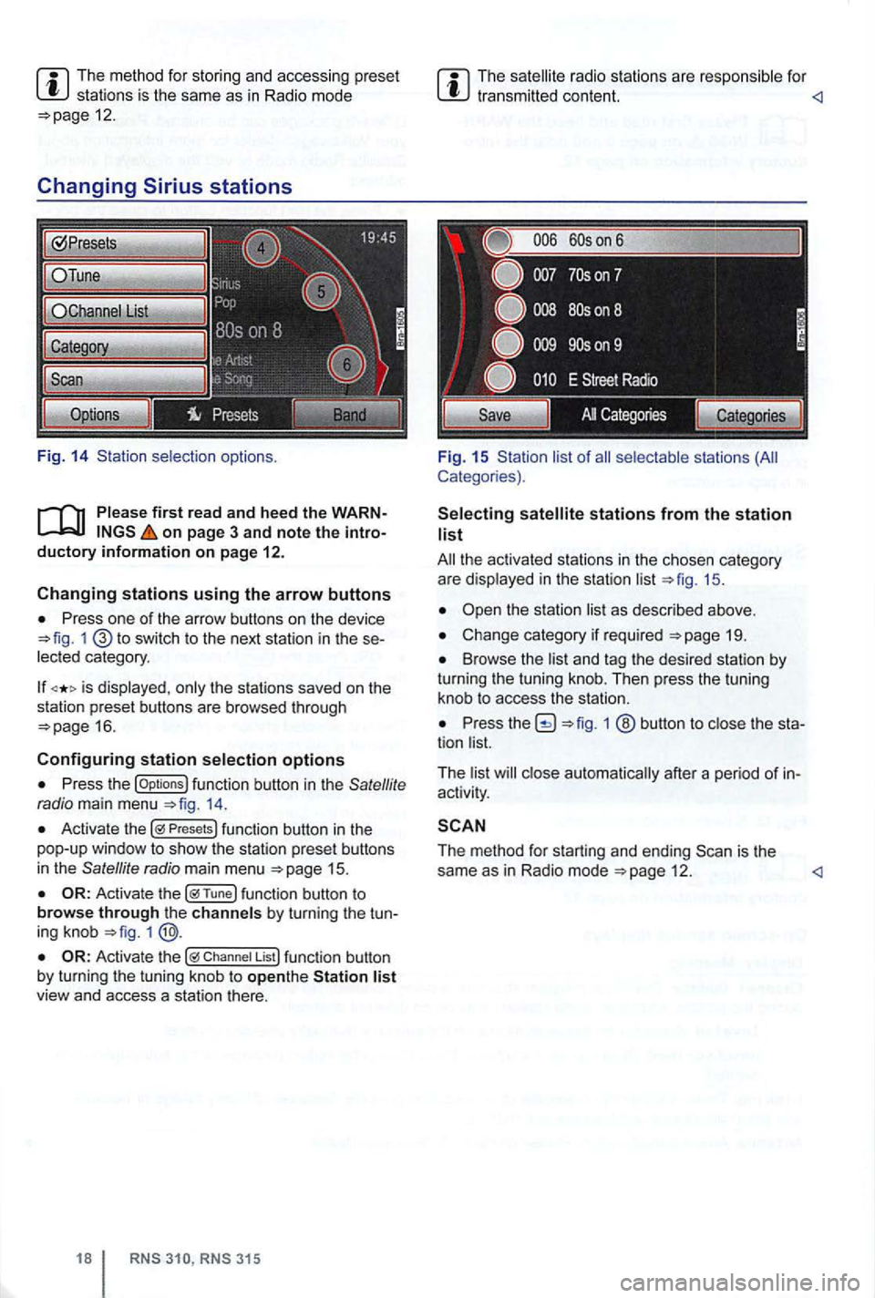 VOLKSWAGEN GOLF 2009  Owners Manual The method  for stor ing  and  accessing preset stations  is the  same as in Radi o mode 12. 
Changing 
on page  3 and note the intro­ductory information on page 12. 
Changing stations using the arro