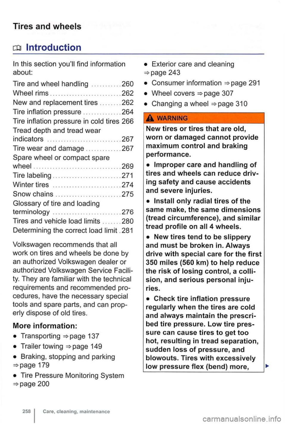 VOLKSWAGEN GOLF 2009 Owners Manual Tires and wheels 
thi s section 
........... 
p ress ure in tir es  266 
Tr ead  dep th  and  tread  wear 
indi cators  ..
...................... .. . 26 7 
Tire  wea r and  damage ............. 267 
