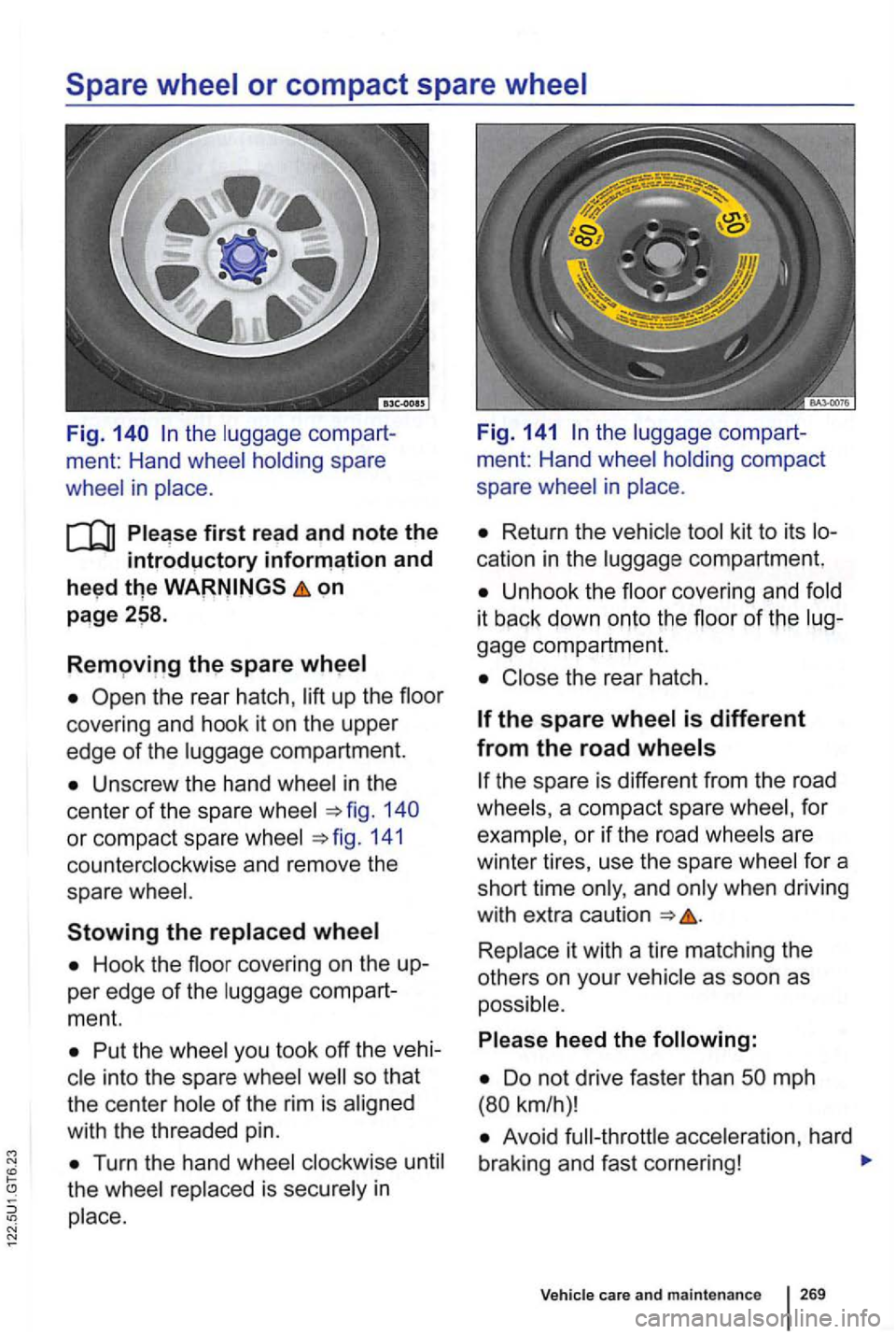 VOLKSWAGEN GOLF 2009  Owners Manual the luggage  compart-
ment:  Hand  wheel  holding  spare  ment: 
Hand wheel holding  compact 
whee l 
in place .  spare 
wheel in place. 
first read and  note  the Return  the vehicle  tool kit  to it