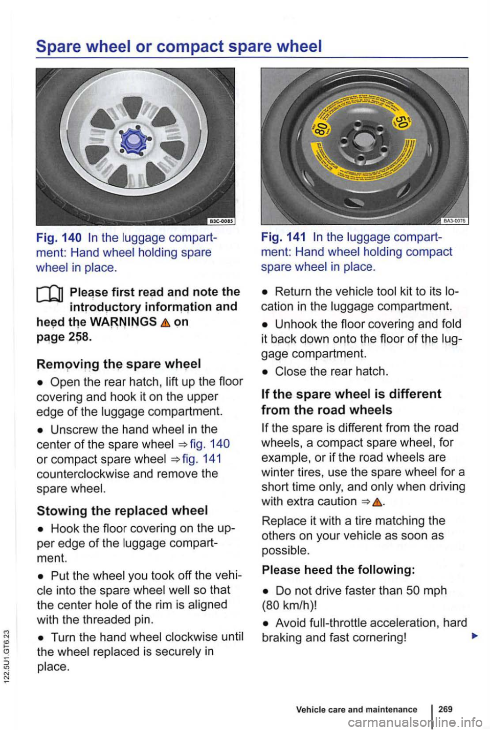 VOLKSWAGEN GOLF 2009 Owners Manual the luggage  compart-
ment:  Hand  wheel  holding  spare  ment: 
Hand wheel holding  compact 
whee l 
in place .  spare 
wheel in place. 
first read and  note  the Return  the vehicle  tool kit  to it