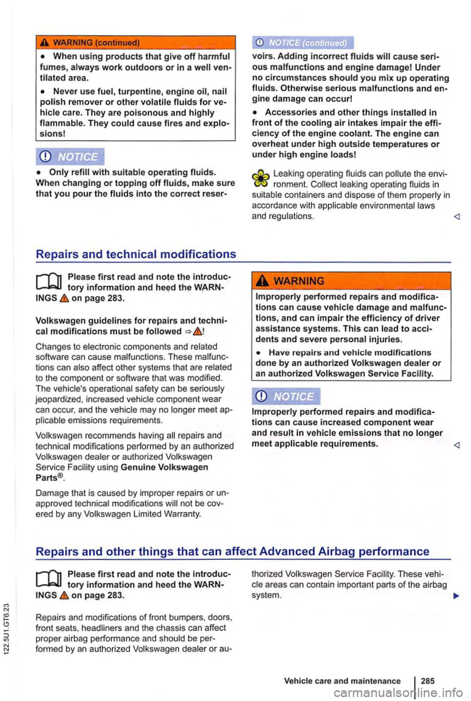 VOLKSWAGEN GOLF 2009 Owners Manual When using products that give off harmful fumes, always work outdoors or in a area.
turpentine, eng ine re mover or other
The y cause fires and sions!
refill with suitab le operating fluids.
Wh VOLKSWAGEN GOLF 2009 Owners Manual When using products that give off harmful fumes, always work outdoors or in a area.
turpentine, eng ine re mover or other
The y cause fires and sions!
refill with suitab le operating fluids.
Wh