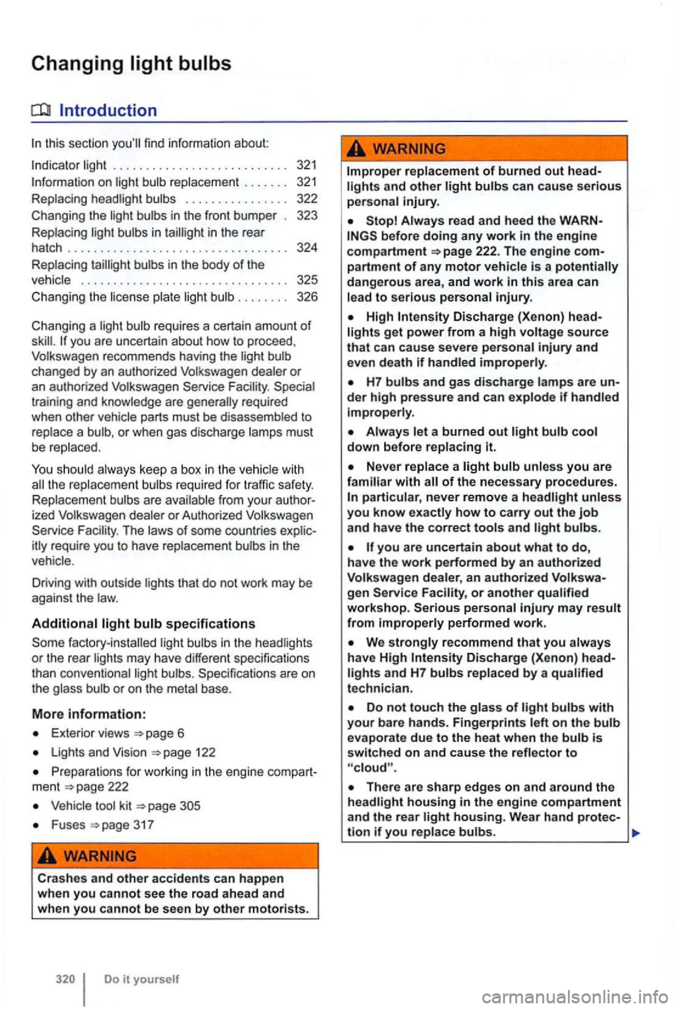 VOLKSWAGEN GOLF 2009  Owners Manual Changing 
Introduction 
this sec tion 
bulbs  in  th e  body of th e vehic le  . . . .  . . .  . . .  . .  . .  . . . .  . . . . . . .  . .  . . .  . .  325 
C hangi ng t he  lice nse  plate 
lig ht b