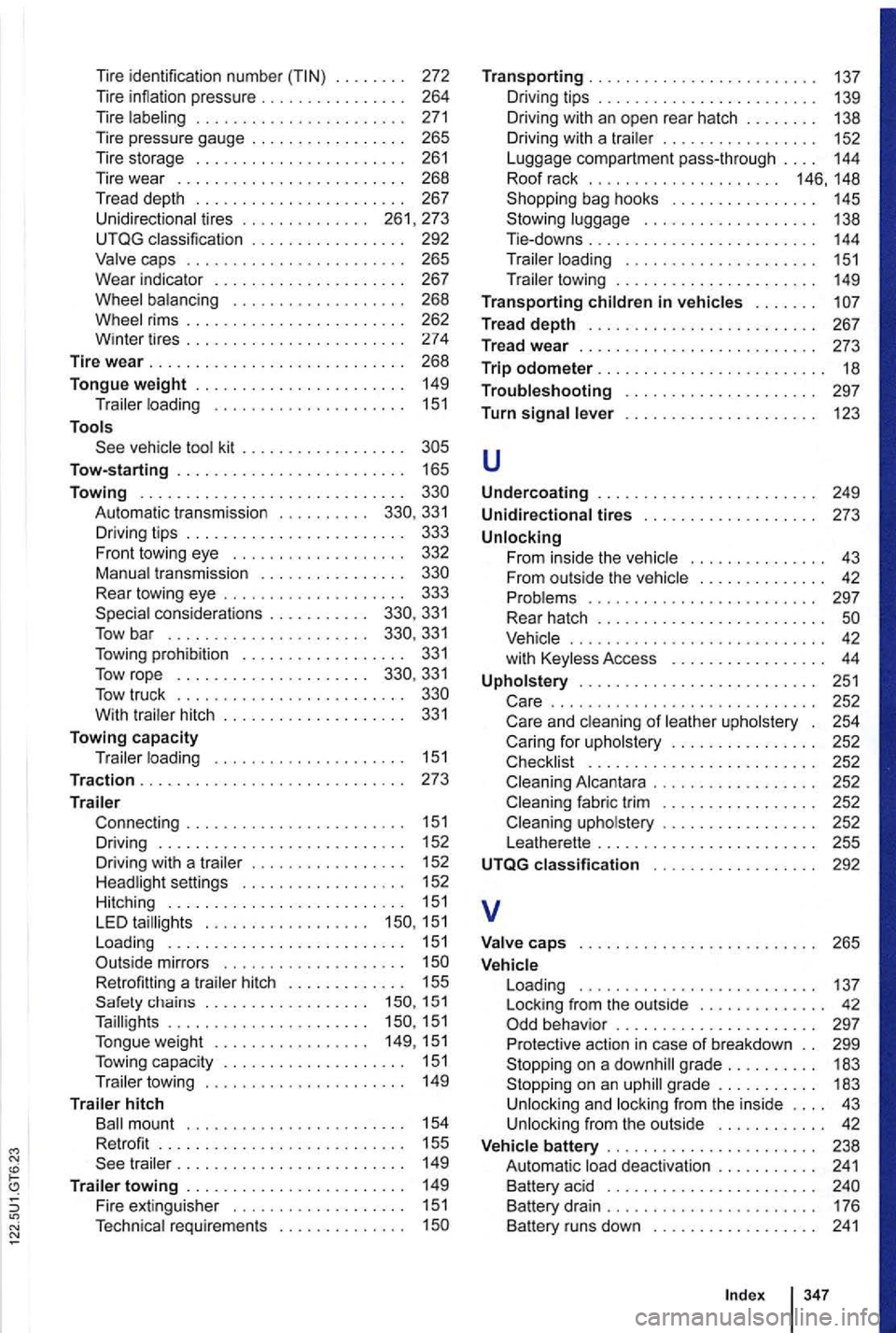 VOLKSWAGEN GOLF 2009  Owners Manual Tire identification  number . . .  . . .  . .  272 
Tire i nflation  pressure  . .  . . . .  . . .  . .  . . . .  . 264 
Tire 
. .  . . 261,  273 
UTQG  classification  . . .  . . . .  . .  . .  . . .