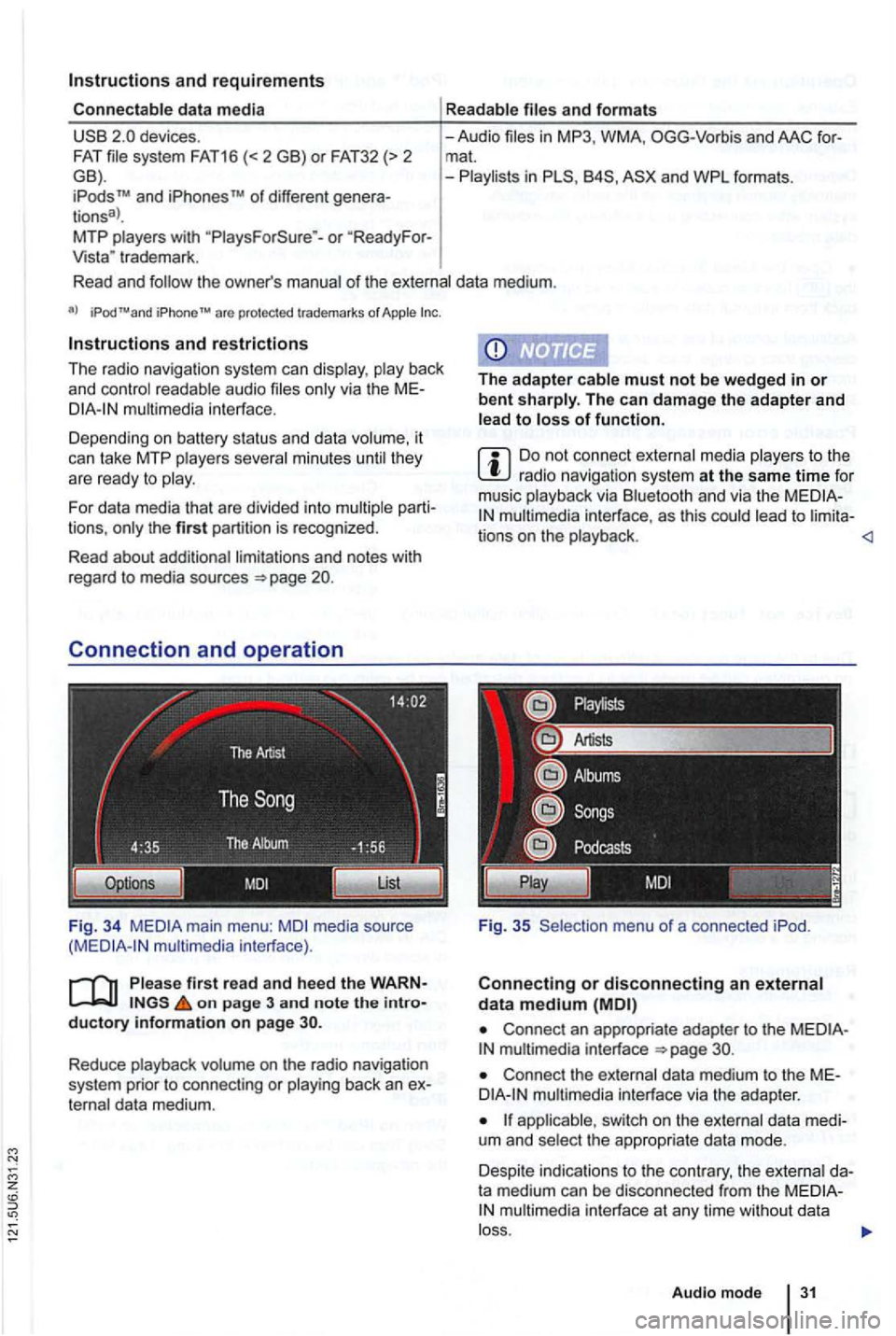 VOLKSWAGEN GOLF 2009 Service Manual and requirements
system FAT16 (<2GB) or F A T32 (> 2 GB).
iPodsrM and iPhonesrM of different generations3>. MTP or Vista" trademark.
and formats
-Audio in OGG-Vor bis and AAC mat.
-i n
of t VOLKSWAGEN GOLF 2009 Service Manual and requirements
system FAT16 (<2GB) or F A T32 (> 2 GB).
iPodsrM and iPhonesrM of different generations3>. MTP or Vista" trademark.
and formats
-Audio in OGG-Vor bis and AAC mat.
-i n
of t