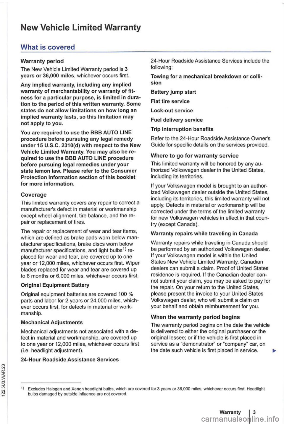 VOLKSWAGEN GOLF 2009 Owners Manual New
tion to the period of this written warranty.
2310(d) with respect to the New
Vehicle Limited Warr anty. You may a ls o be quir e d to u se the BBB
section of this booklet for more informati VOLKSWAGEN GOLF 2009 Owners Manual New
tion to the period of this written warranty.
2310(d) with respect to the New
Vehicle Limited Warr anty. You may a ls o be quir e d to u se the BBB
section of this booklet for more informati