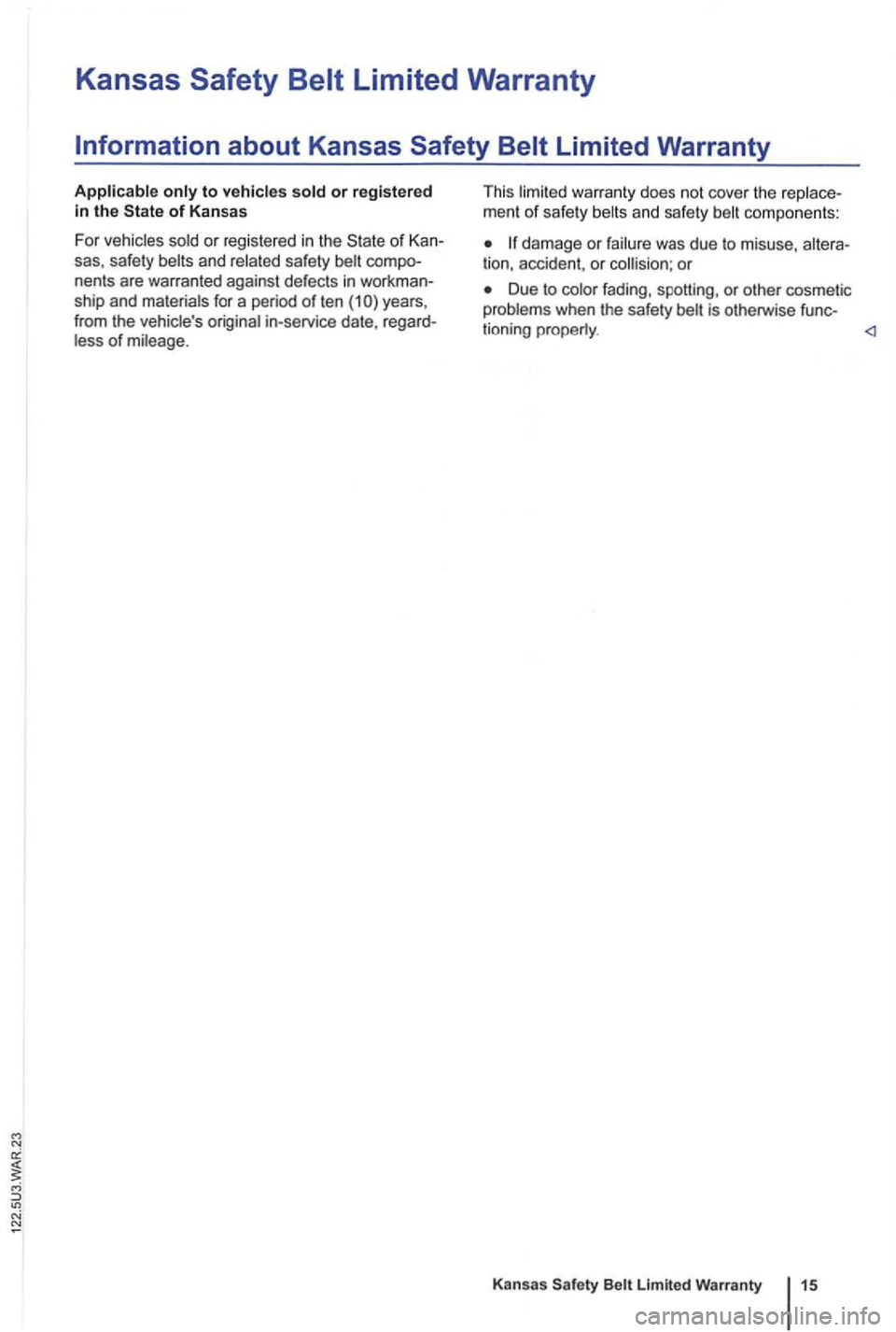 VOLKSWAGEN GOLF 2009  Owners Manual Kansas 
or registered in the 
or  regi stered in the and compo­
nen ts  are  warran ted  against  defects in workman­
ship  and for a period  of ten (1 yea rs , 
f r om  the in-service  date, regard