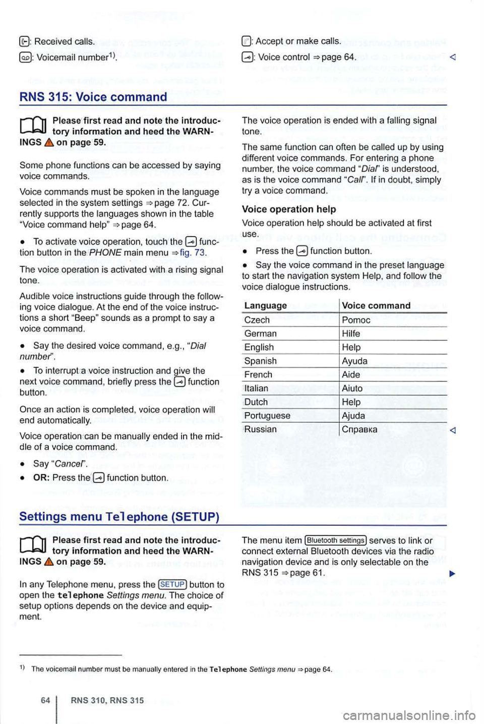 VOLKSWAGEN GOLF 2009 Manual PDF first rea d and note the introduc
on page 59.
pho ne functions can be accessed by saying voice commands .
Voice commands must be spoken in
the
supp orts the languages sh own in the
T VOLKSWAGEN GOLF 2009 Manual PDF first rea d and note the introduc
on page 59.
pho ne functions can be accessed by saying voice commands .
Voice commands must be spoken in
the
supp orts the languages sh own in the
T