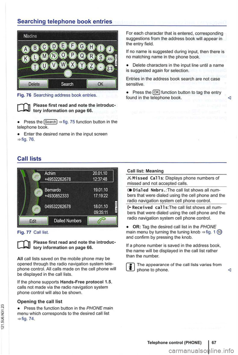 VOLKSWAGEN GOLF 2009 Manual Online Fig. 76 Searching address book entries .
Press the (search}
Enter th e desired name in the input screen 76.
saved on the mobile phone may be opened through the radio navigation syste VOLKSWAGEN GOLF 2009 Manual Online Fig. 76 Searching address book entries .
Press the (search}
Enter th e desired name in the input screen 76.
saved on the mobile phone may be opened through the radio navigation syste
