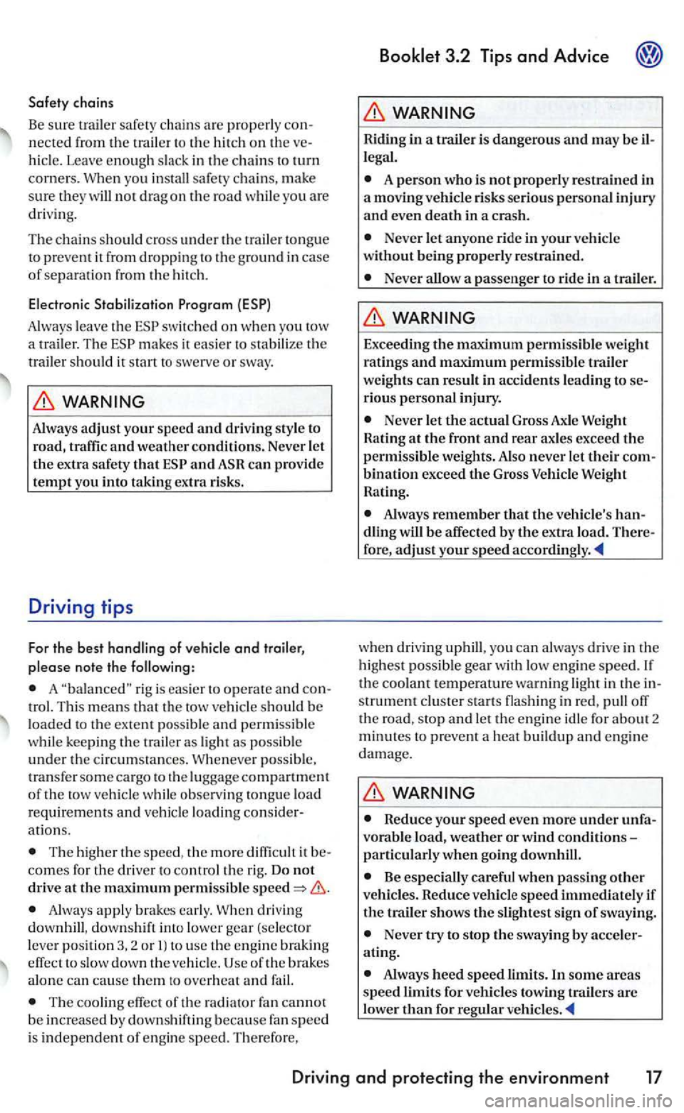 VOLKSWAGEN GOLF 2008 Owners Manual Safety chains
Be sure trailer safe ty cha ins are prop erly necte d fro m the trailer to th e hitch on th e hicle. Leave enoug h slack in th e c hain s to turn
corners. When you install safet VOLKSWAGEN GOLF 2008 Owners Manual Safety chains
Be sure trailer safe ty cha ins are prop erly necte d fro m the trailer to th e hitch on th e hicle. Leave enoug h slack in th e c hain s to turn
corners. When you install safet