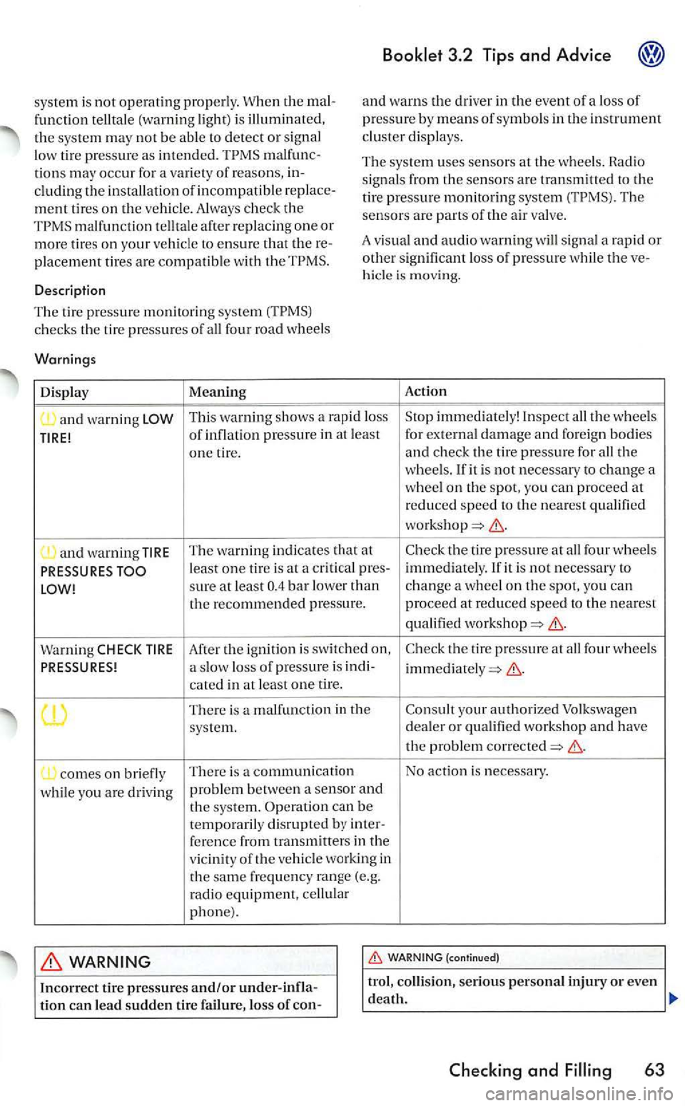 VOLKSWAGEN GOLF 2008  Owners Manual syste m  is not operating properly. When the mal­funct ion telltale  (warning  light) is  illuminat ed, the system may not be able to detect or signal 
low  tire pressure as intended. malfunc­
tions