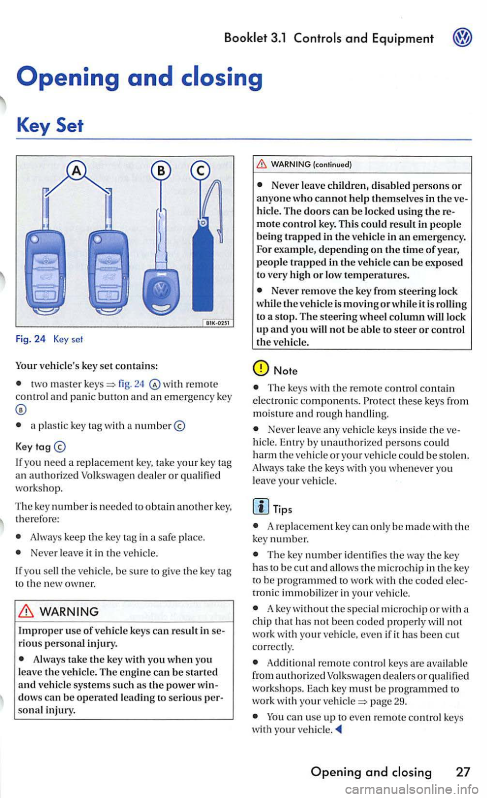 VOLKSWAGEN GOLF 2007 Owners Manual Your vehicles key set contains:
two master r e mot e control and panic butt on and an emergency key
a plastic key with a number@
Key
If yo u n eed a replace ment ke y. tak e your key
wor VOLKSWAGEN GOLF 2007 Owners Manual Your vehicles key set contains:
two master r e mot e control and panic butt on and an emergency key
a plastic key with a number@
Key
If yo u n eed a replace ment ke y. tak e your key
wor