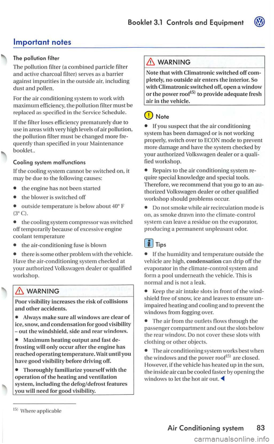 VOLKSWAGEN GOLF 2007  Owners Manual (a combined and active  charcoal 
must be replaced 
due  to 
usc in  area s w ith  very  high levels of air  pollution , the quemly than specified in  your Ma intenance booklet.. 
system  malfunctions