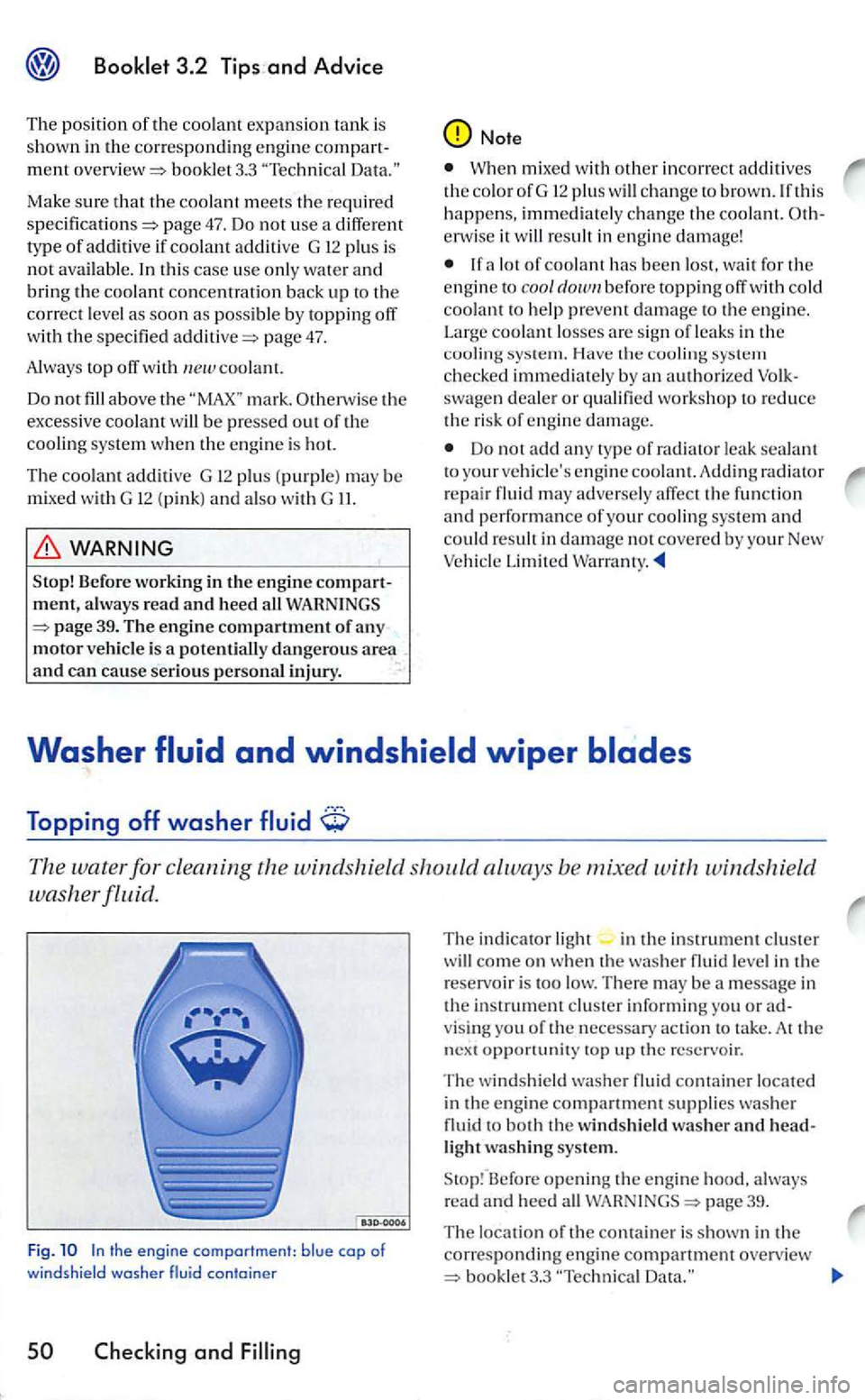 VOLKSWAGEN GOLF 2007  Owners Manual booklet 3.3 Te chnical 
page 47. Do  not use  a  diffe rent 
t y p e of additive if p lu s is not  available. t his case  use  only wate r a nd bring the coolant concen trat ion back up correct leve