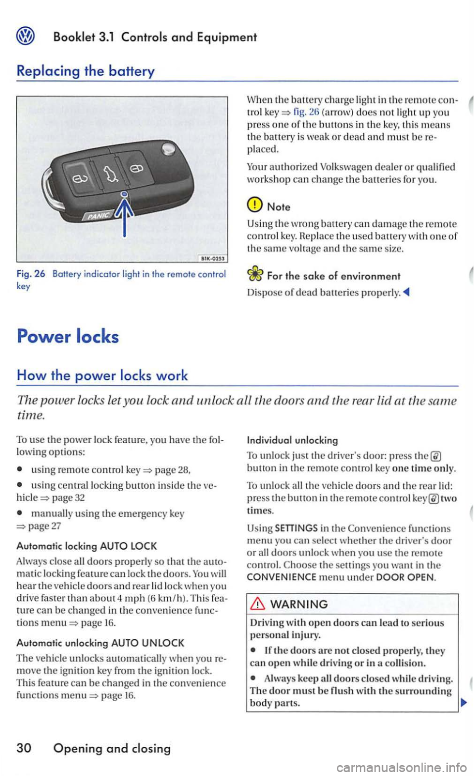 VOLKSWAGEN GOLF 2006  Owners Manual and Equipment 
Fig. 2 6  Botfery  indicator  light in the remote control key 
How the power 
in the remote con-tro l fig. does not ligh t up you 
press one of th e buttons in the key,  this means the 
