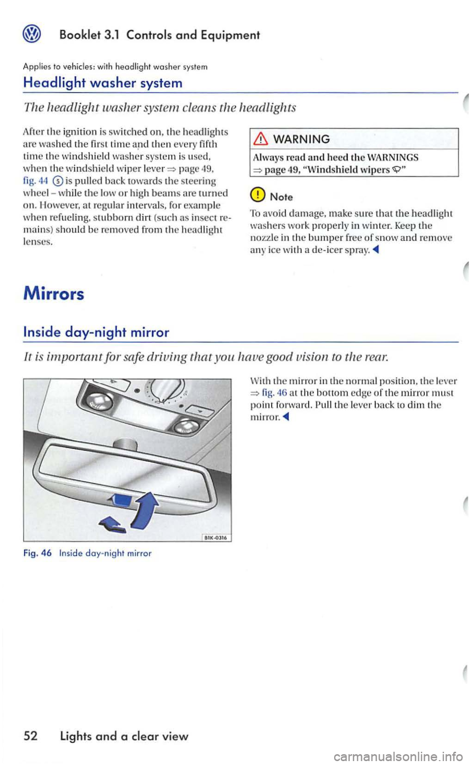 VOLKSWAGEN GOLF 2006 Owners Manual with headlight washer system
l1eadlig ht
49, 44 is pulled toward s the ste ering
w heel -while low or high beams turned on. llowever, insect
WARNING
A lways read and heed the ..
Note
To avoid VOLKSWAGEN GOLF 2006 Owners Manual with headlight washer system
l1eadlig ht
49, 44 is pulled toward s the ste ering
w heel -while low or high beams turned on. llowever, insect
WARNING
A lways read and heed the ..
Note
To avoid