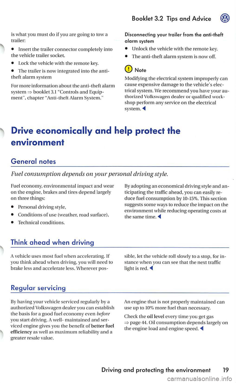 VOLKSWAGEN GOLF 2006  Owners Manual is what you mus t do if you going to  tow 
Inse rt the trailer connector completely  into the vehicle  trailer socket. 
Lock th e  ve hicle  with the remote key. 
The trail er is now  integ rat ed  in