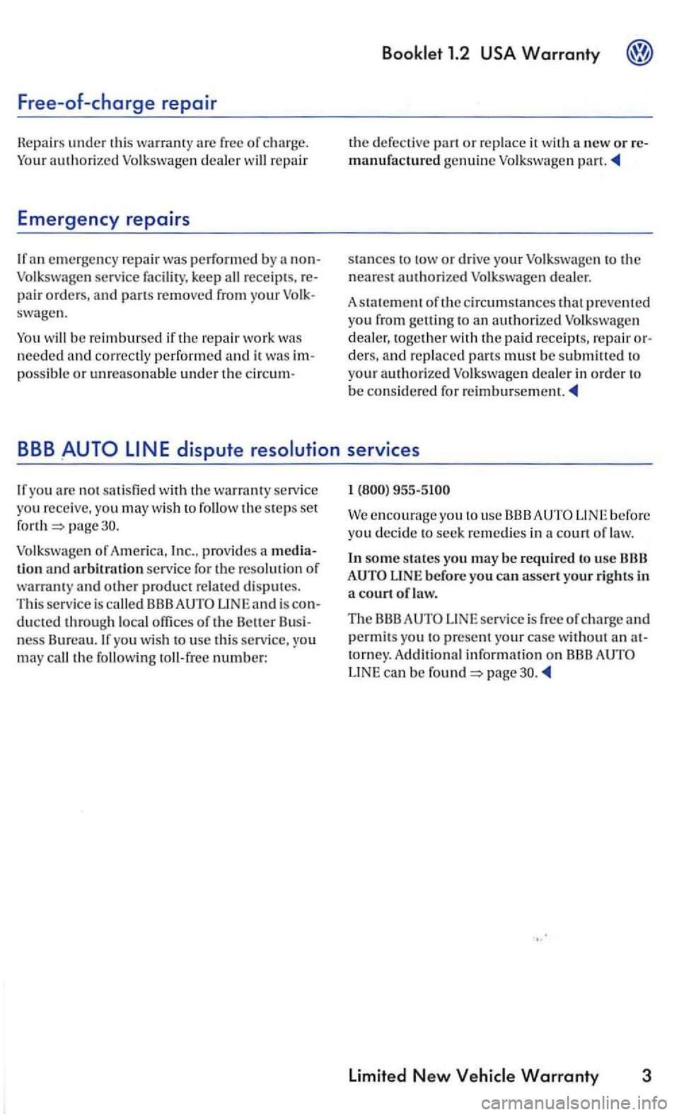VOLKSWAGEN GOLF 2006 Workshop Manual Free-of-charge repair
Hepair s under thi s warranty are free of charge.
a n emergency repai r was perfo rm ed by nonVolkswagen service facility, keep all receip ts. repair orders, and part VOLKSWAGEN GOLF 2006 Workshop Manual Free-of-charge repair
Hepair s under thi s warranty are free of charge.
a n emergency repai r was perfo rm ed by nonVolkswagen service facility, keep all receip ts. repair orders, and part