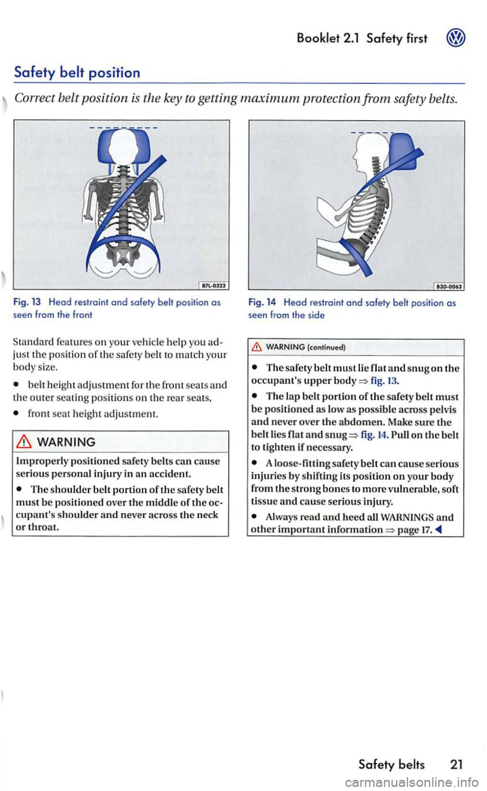 VOLKSWAGEN GOLF 2005  Owners Manual Booklet 2.1 Safety first 
Safety 
key to getting maximum protection from 
help  you ad­
ju st  the position of th e safe ty  belt to mat ch  your body  size. 
b elt  he ig ht ad justment for th e fro