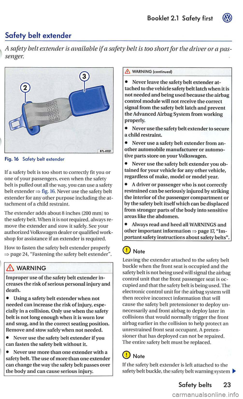 VOLKSWAGEN GOLF 2005 Owners Manual Safety
sengel:
Fig. 16 Safe ty
out fig . 16 . Never use th e safe ty belt
ex tende r for any oth er purpo se includin g th e tachment of a c hild restraint.
Th e
exte nder adds a boutB inche VOLKSWAGEN GOLF 2005 Owners Manual Safety
sengel:
Fig. 16 Safe ty
out fig . 16 . Never use th e safe ty belt
ex tende r for any oth er purpo se includin g th e tachment of a c hild restraint.
Th e
exte nder adds a boutB inche