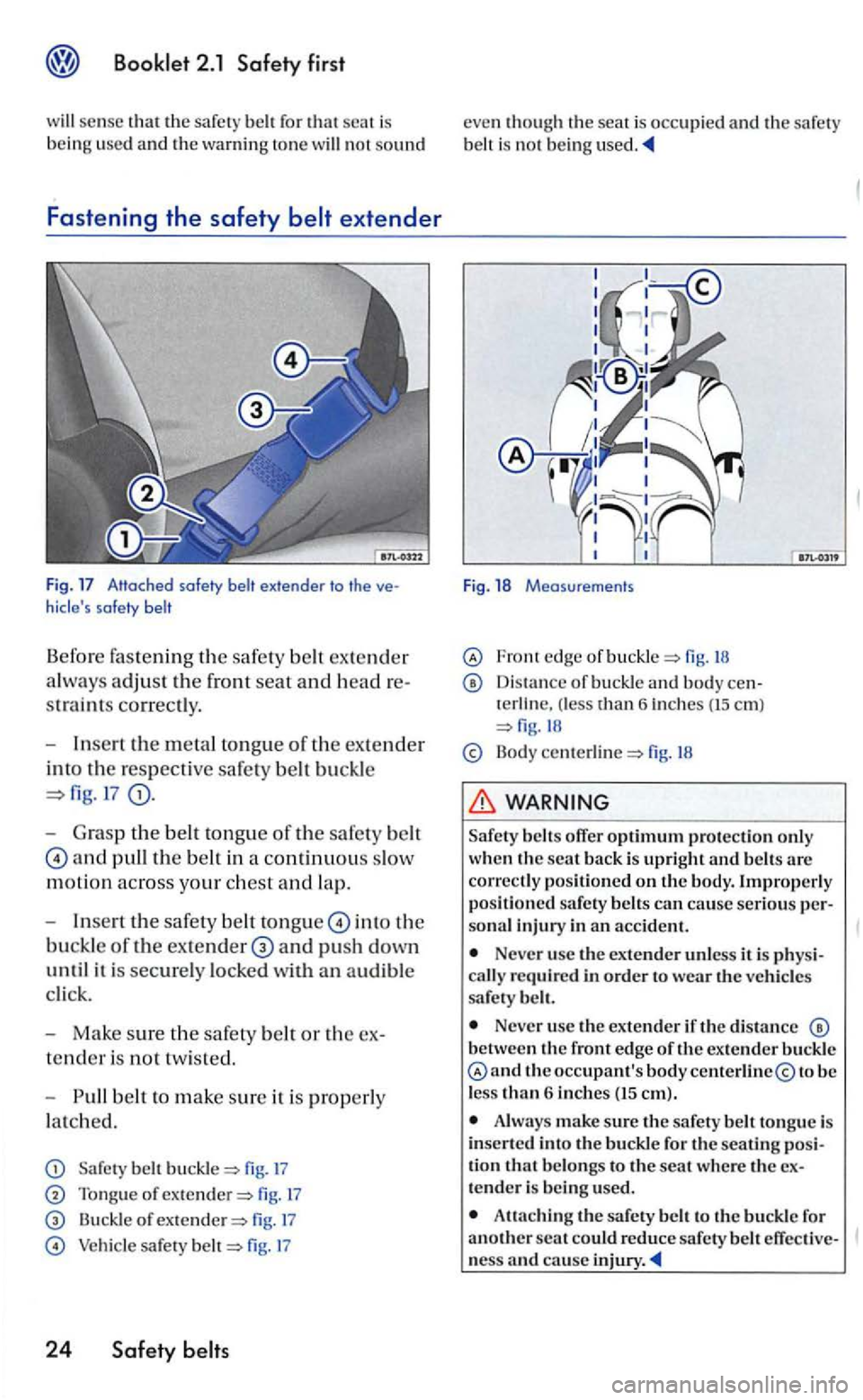 VOLKSWAGEN GOLF 2005 Owners Manual used and the warnin g to ne will no t sound
Fastening the safety
extender to the hides safety belt
B efor e fastening th e sa fe ty ex tender
a lwa ys adjust th e front seat and hea d str ai VOLKSWAGEN GOLF 2005 Owners Manual used and the warnin g to ne will no t sound
Fastening the safety
extender to the hides safety belt
B efor e fastening th e sa fe ty ex tender
a lwa ys adjust th e front seat and hea d str ai