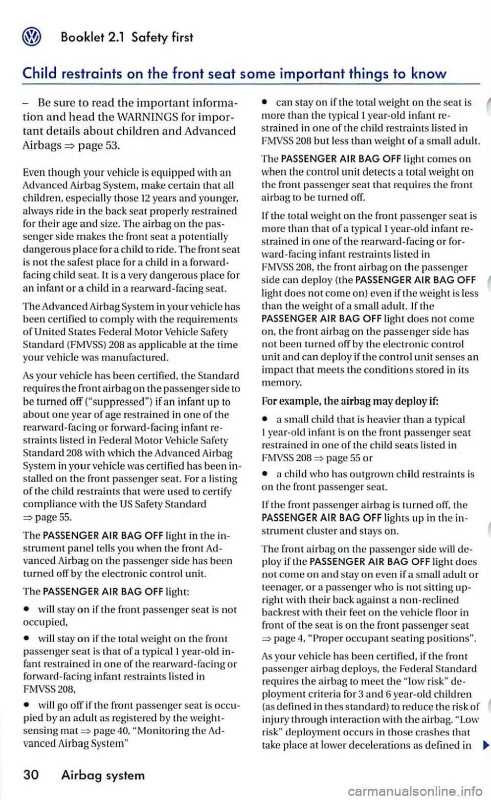 VOLKSWAGEN GOLF 2005  Owners Manual page 53. 
Eve n though your vehicl e is equipped  wit h an Advanced Airbag  System, make certain that all childre n , especially those 12 years and younger, a lways ride in the back seat properly rest
