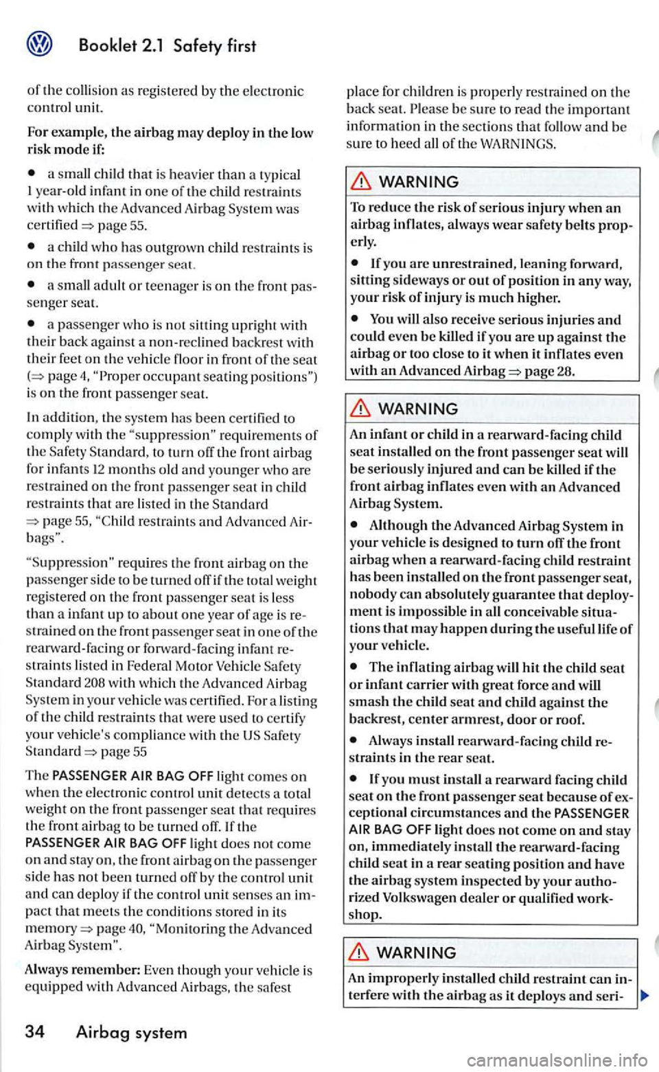 VOLKSWAGEN GOLF 2005 Owners Manual a small child that is heavier than a typica l
I ye ar-old infant in one o f th e child restraint s
w ith whi ch th e A dvan ced Airbag was page 55.
a child who has outgrown child res tr VOLKSWAGEN GOLF 2005 Owners Manual a small child that is heavier than a typica l
I ye ar-old infant in one o f th e child restraint s
w ith whi ch th e A dvan ced Airbag was page 55.
a child who has outgrown child res tr