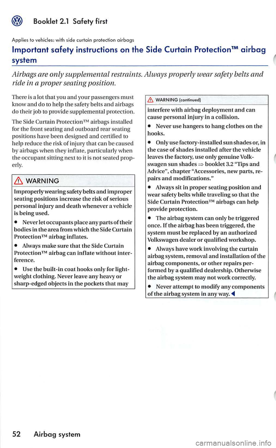 VOLKSWAGEN GOLF 2005 Owners Manual that you and your passenger s must
know and do to help the safety belt s and airbag s do their job to provide supplem ental protec tion .
Th e S
ide airb ags installed
for th e front s VOLKSWAGEN GOLF 2005 Owners Manual that you and your passenger s must
know and do to help the safety belt s and airbag s do their job to provide supplem ental protec tion .
Th e S
ide airb ags installed
for th e front s