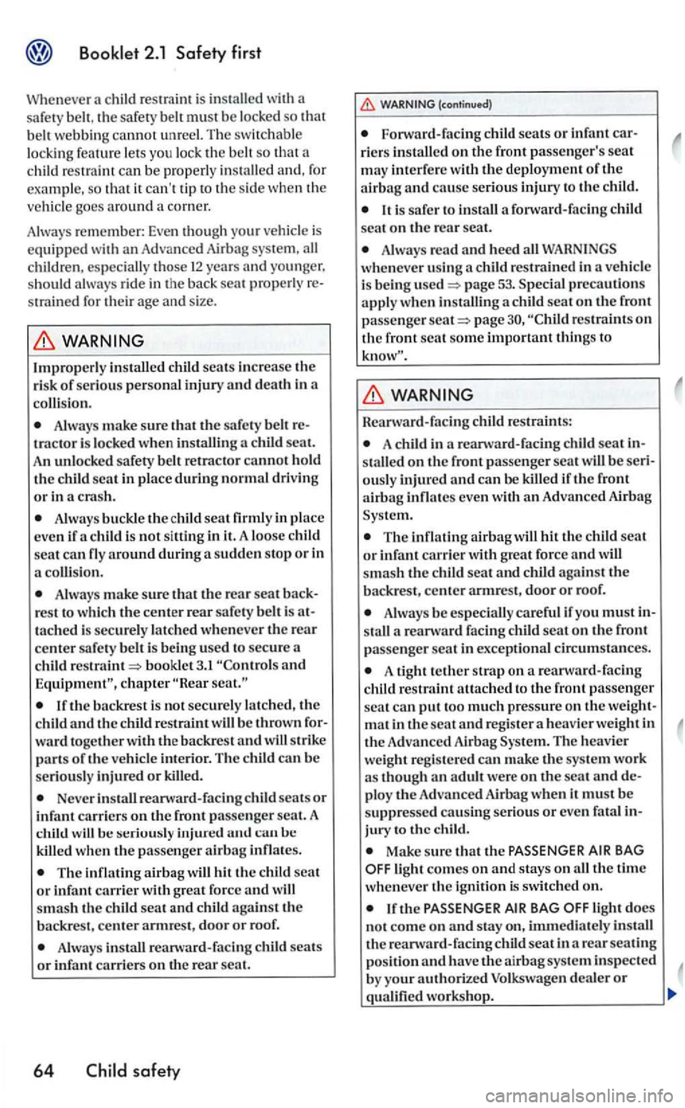 VOLKSWAGEN GOLF 2005 Owners Manual child restrain! is in stalled with a
sa fety belt , th e safety belt must be locke d so
strained for th eir age and size.
colli sio n.
Always make sure th at the safety b elt tracto r is VOLKSWAGEN GOLF 2005 Owners Manual child restrain! is in stalled with a
sa fety belt , th e safety belt must be locke d so
strained for th eir age and size.
colli sio n.
Always make sure th at the safety b elt tracto r is