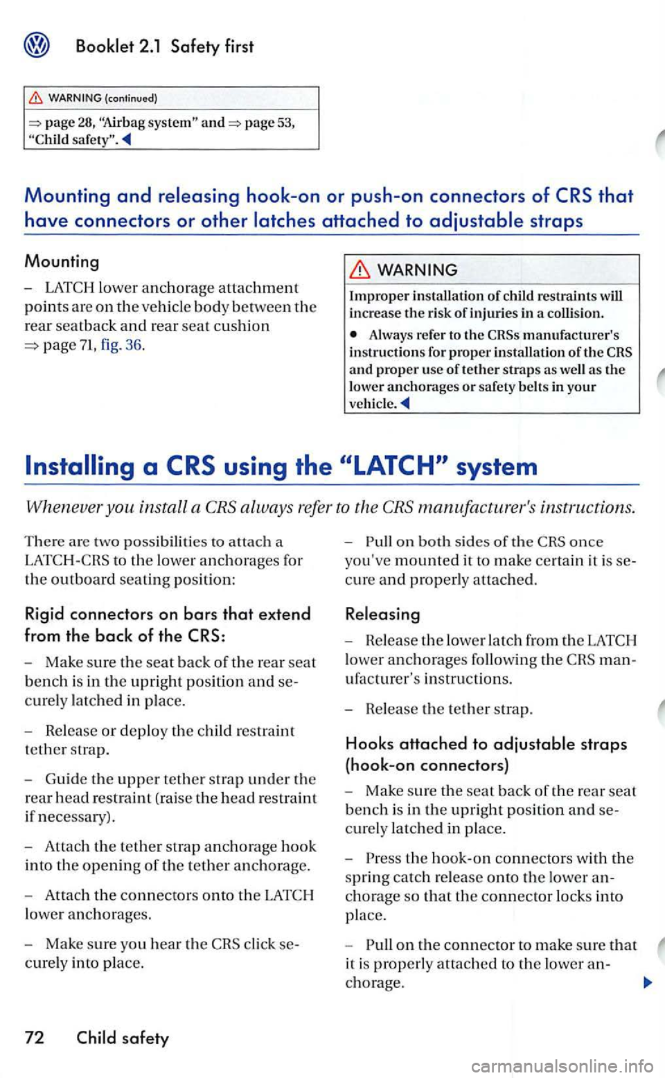 VOLKSWAGEN GOLF 2005 Owners Manual Booklet 2.1 Safety first
28, page 53,
Mounting and
straps
Mounting
-LATCJ-llower anchorage attachment
points are on the ve hicle body between th e
r
ear seatback and rear seat c u shion
pag e VOLKSWAGEN GOLF 2005 Owners Manual Booklet 2.1 Safety first
28, page 53,
Mounting and
straps
Mounting
-LATCJ-llower anchorage attachment
points are on the ve hicle body between th e
r
ear seatback and rear seat c u shion
pag e