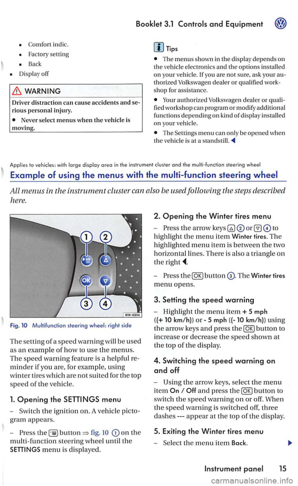 VOLKSWAGEN GOLF 2005 Owners Manual Booklet 3.1 and Equipment
Co mfo rt indi c.
Factory settin g
Bac k
Display off
WARNING
Driver distraction can cause accidents and rious personal injury.
Neve r select menus w hen the ve hicl VOLKSWAGEN GOLF 2005 Owners Manual Booklet 3.1 and Equipment
Co mfo rt indi c.
Factory settin g
Bac k
Display off
WARNING
Driver distraction can cause accidents and rious personal injury.
Neve r select menus w hen the ve hicl
