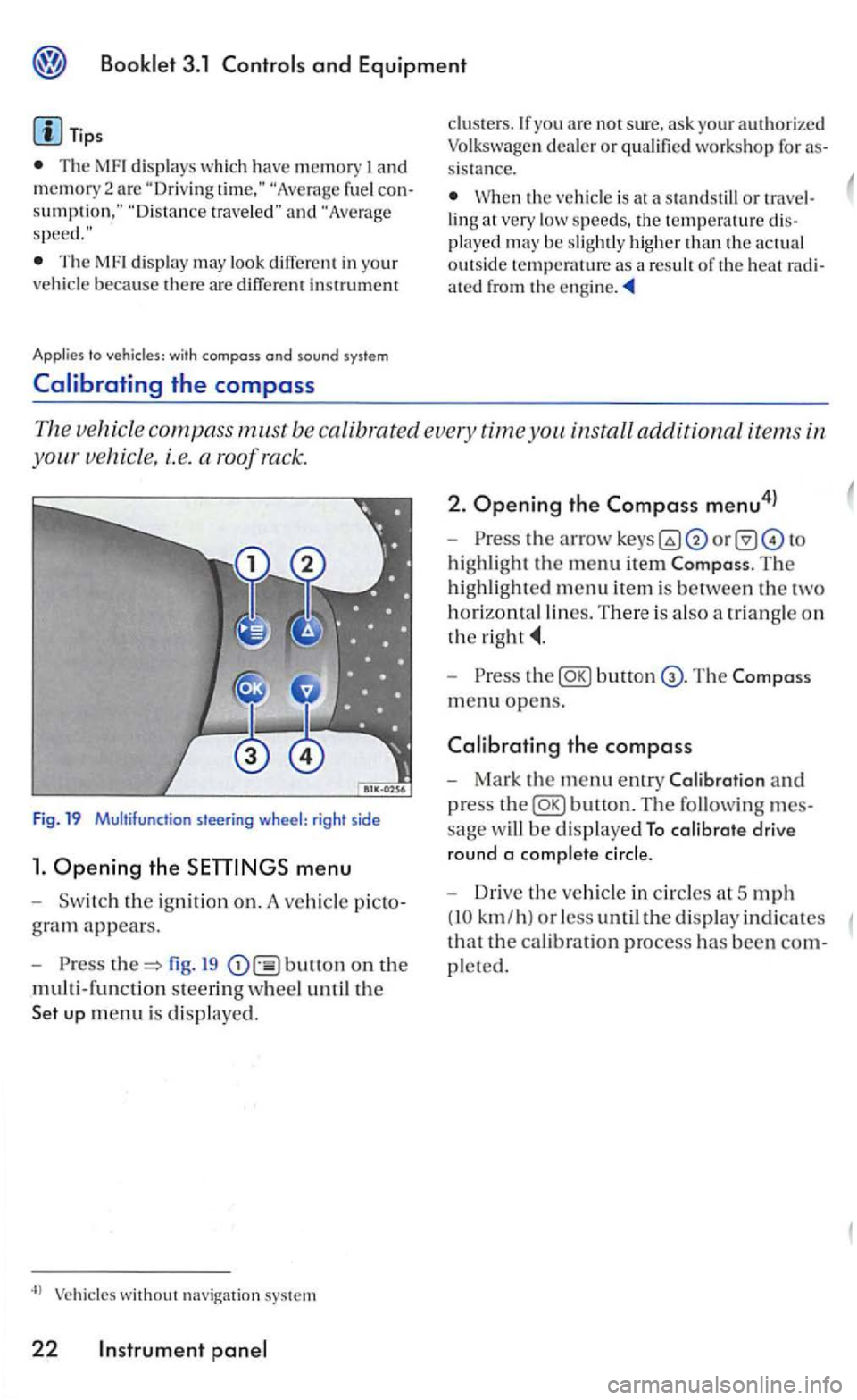 VOLKSWAGEN GOLF 2005 Owners Manual and Equipment
Tips
The
and "Average
Th e display may look diiTerent in you r
vehicle because there are diiTere nt instrument
Applies to
yo u are not sure . ask your authorized Volk swage n VOLKSWAGEN GOLF 2005 Owners Manual and Equipment
Tips
The
and "Average
Th e display may look diiTerent in you r
vehicle because there are diiTere nt instrument
Applies to
yo u are not sure . ask your authorized Volk swage n