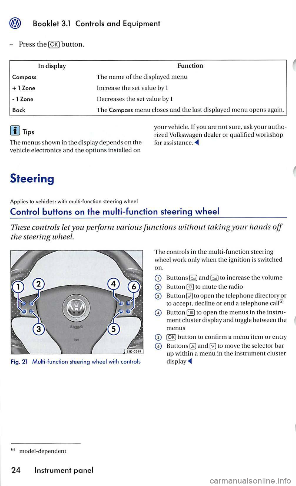 VOLKSWAGEN GOLF 2005 Owners Manual Press button.
Compass
+ 1
-1
Bock
Tips
In display F uncti on
T he
name of the d is played menu
Increase th e set value b y I
Decreases th e set val ue by I
The Compa ss menu closes and VOLKSWAGEN GOLF 2005 Owners Manual Press button.
Compass
+ 1
-1
Bock
Tips
In display F uncti on
T he
name of the d is played menu
Increase th e set value b y I
Decreases th e set val ue by I
The Compa ss menu closes and