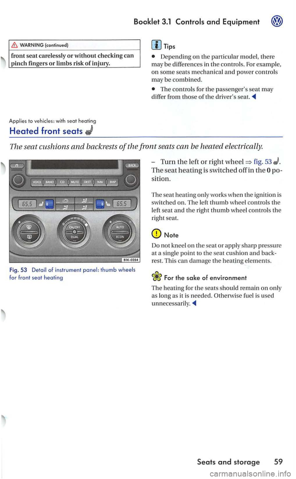 VOLKSWAGEN GOLF 2005 Owners Manual Tips
Depen ding on the particu lar model, th ere may be diff ere n ces in the controls. For exa mpl e, on some seats and powe r control s may be combined.
Th e rots fo r the passeng ers seat m VOLKSWAGEN GOLF 2005 Owners Manual Tips
Depen ding on the particu lar model, th ere may be diff ere n ces in the controls. For exa mpl e, on some seats and powe r control s may be combined.
Th e rots fo r the passeng ers seat m